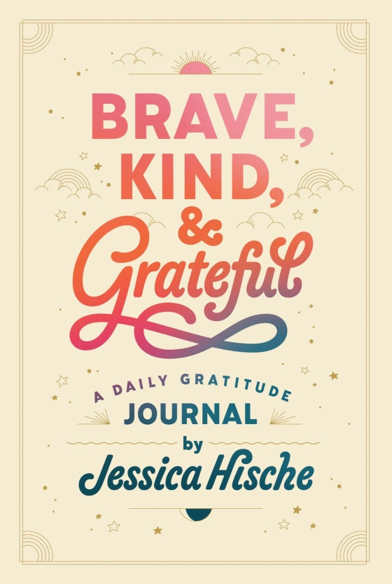 JESSICA HISCHE Brave, Kind, and Grateful